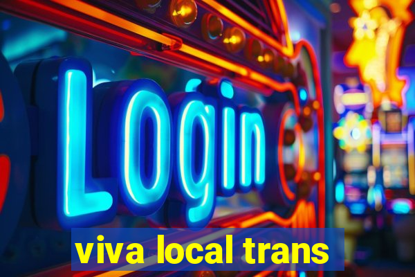 viva local trans